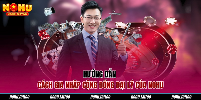 Hướng dẫn cách gia nhập cộng đồng đại lý của NOHU