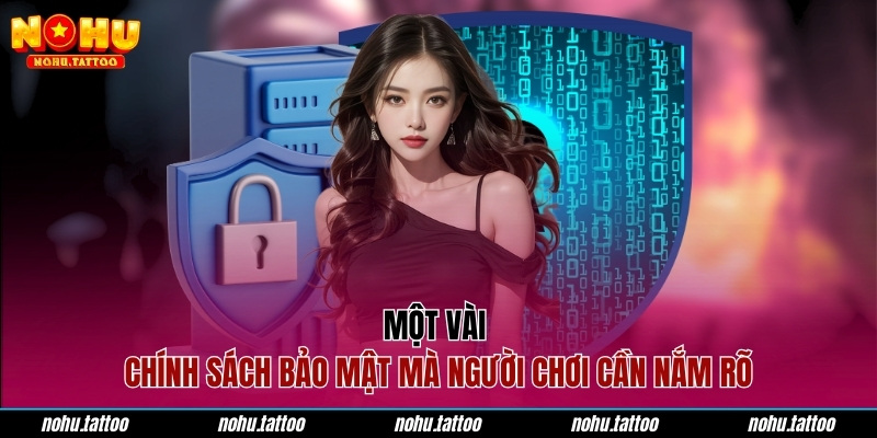 Một vài chính sách bảo mật mà người chơi cần nắm rõ