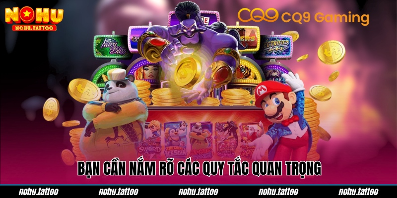 Nổ hũ CQ9 cần bạn nắm rõ các quy tắc quan trọng