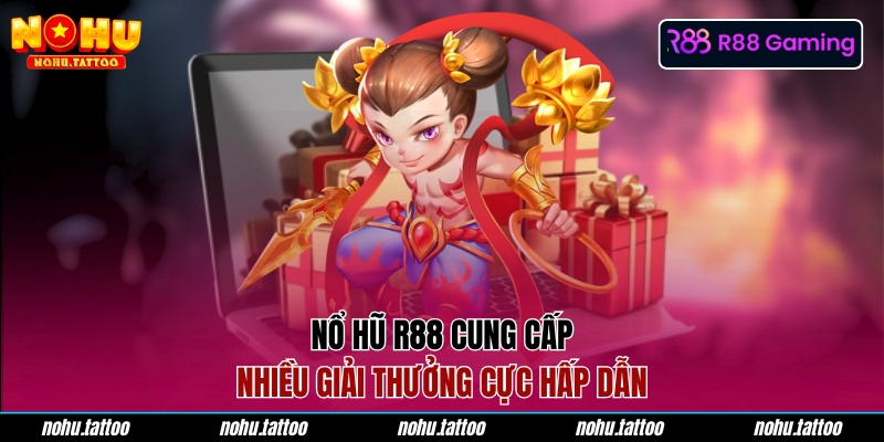 Nổ hũ R88 cung cấp nhiều giải thưởng cực hấp dẫn