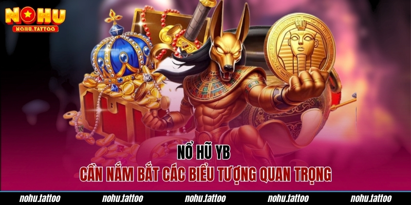 Nổ hũ YB cần nắm bắt các biểu tượng quan trọng