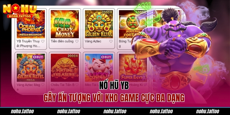 Nổ hũ YB gây ấn tượng với kho game cực đa dạng 