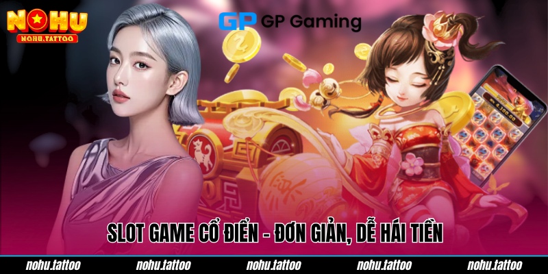 Slot game cổ điển - Đơn giản, dễ hái tiền