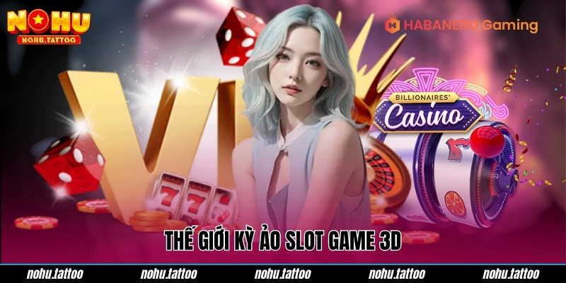 Thế giới kỳ ảo Slot game 3D