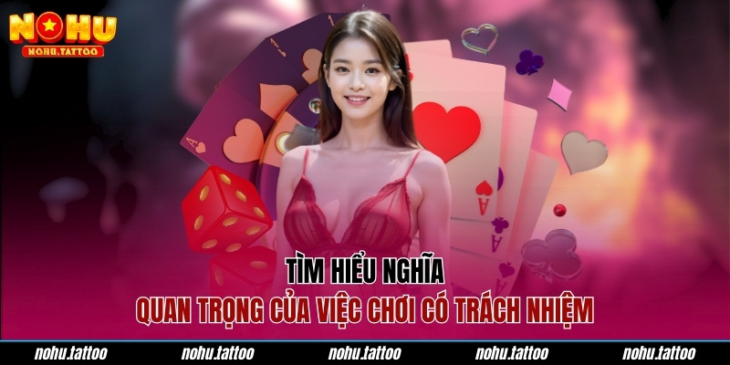 Tìm hiểu nghĩa quan trọng của việc chơi có trách nhiệm