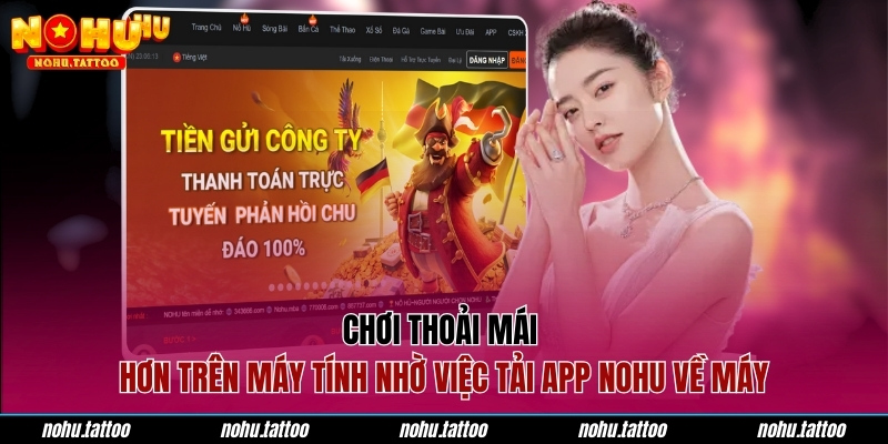 Chơi thoải mái hơn trên máy tính nhờ việc tải app NOHU về máy